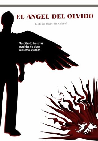 EL ÁNGEL DEL OLVIDO Nelson Damian Cabral EL ÁNGEL DEL OLVIDO Nelson Damian Cabral