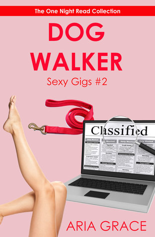 Dog Walker (Sexy Gigs, #2) Aria Grace Dog Walker (Sexy Gigs, #2) Aria Grace