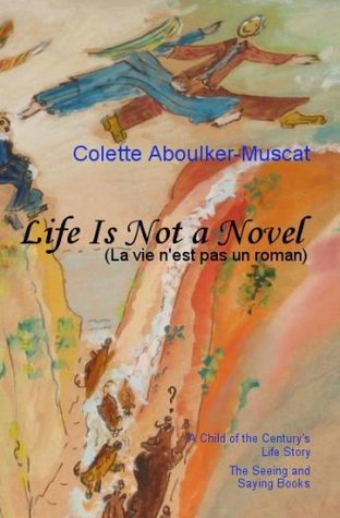 Life is not a Novel Book I Colette Aboulker-Muscat Life is not a Novel Book I Colette Aboulker-Muscat