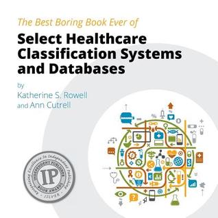 The Best Boring Book Ever of Select Healthcare Classification Systems and Databases