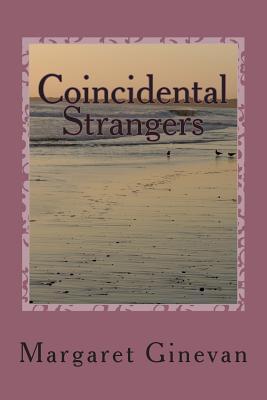 Coincidental Strangers Margaret C. Ginevan Coincidental Strangers Margaret C. Ginevan