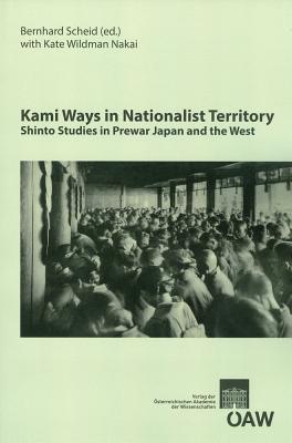 Kami Ways in Nationalist Territory: Shinto Studies in Prewar Japan and the West Kate Wildman Nakai Kami Ways in Nationalist Territory: Shinto Studies in Prewar Japan and the West Kate Wildman Nakai