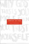 Christ in You: Why God Trusts You More Than You Trust Yourself