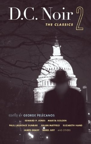 D.C. Noir 2: The Classics (Akashic Noir) George Pelecanos D.C. Noir 2: The Classics (Akashic Noir) George Pelecanos