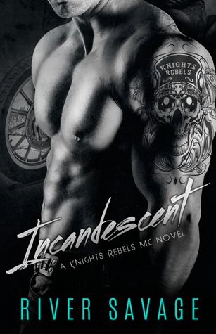 Incandescent (Knights Rebels MC, #1) by River Savage