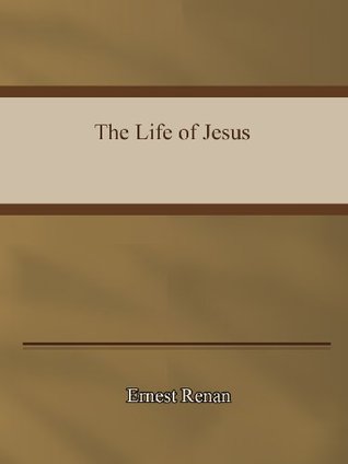 Ernest Renan- The Life of Jesus. Joseph Ernest Renan Ernest Renan- The Life of Jesus. Joseph Ernest Renan