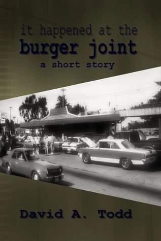 It Happened At The Burger Joint David Todd It Happened At The Burger Joint David Todd