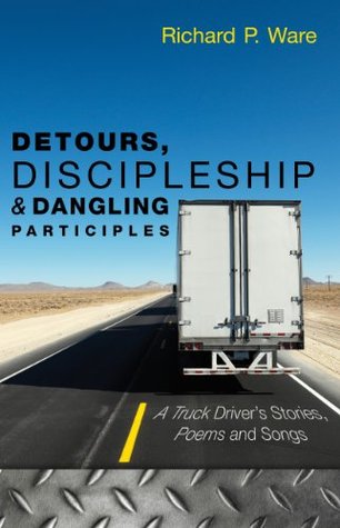Detours, Discipleship and Dangling Participles Richard P. Ware Detours, Discipleship and Dangling Participles Richard P. Ware