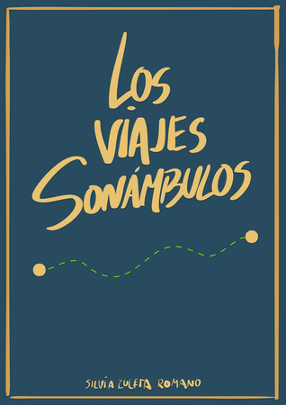Los viajes sonámbulos Silvia Zuleta Romano Los viajes sonámbulos Silvia Zuleta Romano