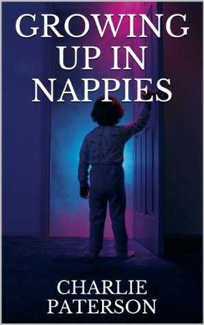Growing Up in Nappies Charlie Paterson Growing Up in Nappies Charlie Paterson