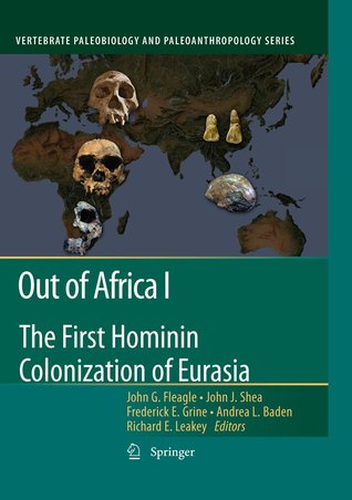 Out of Africa I: The First Hominin Colonization of Eurasia John G. Fleagle Out of Africa I: The First Hominin Colonization of Eurasia John G. Fleagle