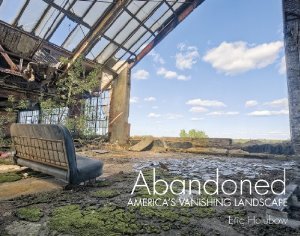 Abandoned: Americas Vanishing Landscape Eric Holubow Abandoned: Americas Vanishing Landscape Eric Holubow