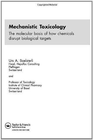 Mechanistic Toxicology: The Molecular Basis of How Chemicals Disrupt Biological Targets Richard A. Barrios Mechanistic Toxicology: The Molecular Basis of How Chemicals Disrupt Biological Targets Richard A. Barrios