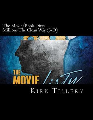 The Movie/Book Dirty Millions the Clean Way (3-D): How to Make Dirty Millions the Clean Way Kirk Tillery The Movie/Book Dirty Millions the Clean Way (3-D): How to Make Dirty Millions the Clean Way Kirk Tillery