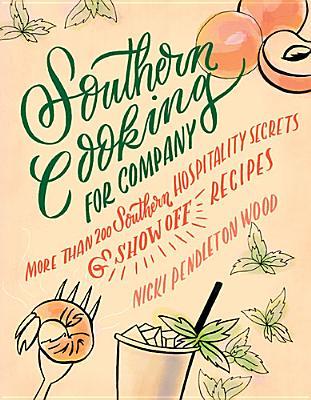 Southern Cooking for Company: More Than 200 Southern Hospitality Secrets and Show-Off Recipes Nicki Pendleton Wood Southern Cooking for Company: More Than 200 Southern Hospitality Secrets and Show-Off Recipes Nicki Pendleton Wood