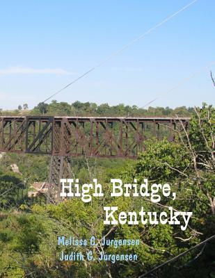 High Bridge, Kentucky Melissa C. Jurgensen High Bridge, Kentucky Melissa C. Jurgensen