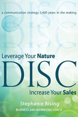 Disc: Leverage Your Nature Increase Your Sales Stephanie Rising Disc: Leverage Your Nature Increase Your Sales Stephanie Rising