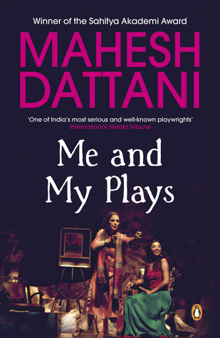 Me and My Plays Mahesh Dattani Me and My Plays Mahesh Dattani