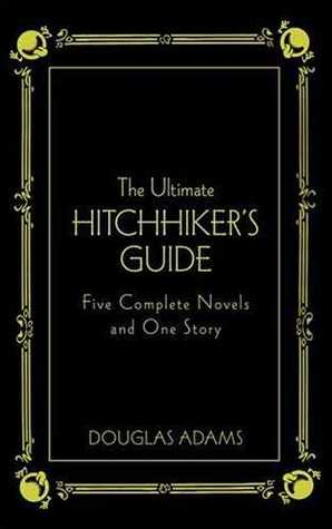 The Ultimate Hitchhiker s Guide : Five Complete Novels and One Story (Hitchhiker s Guide to the Galaxy, #1 5)