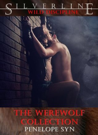 Wild Discipline: The Werewolf Collection Penelope Syn Wild Discipline: The Werewolf Collection Penelope Syn