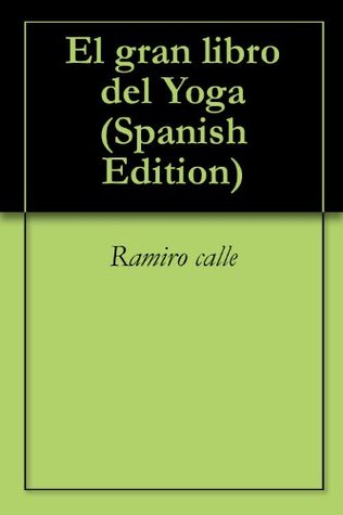 El gran libro del Yoga Ramiro Calle El gran libro del Yoga Ramiro Calle