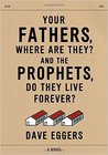 Your Fathers, Where Are They? And the Prophets, Do They Live Forever?