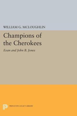 Champions of the Cherokees: Evan and John B. Jones William Gerald McLoughlin Champions of the Cherokees: Evan and John B. Jones William Gerald McLoughlin