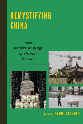 Demystifying China: New Understandings of Chinese History Naomi Standen Demystifying China: New Understandings of Chinese History Naomi Standen