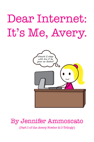 Dear Internet: It's Me, Avery (Book One, The Avery Fowler 2.0 Series)