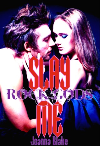 Slay Me (Rock Gods, #1)