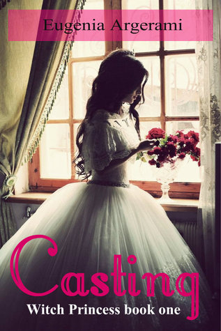 Casting (Witch Princess, #1) Eugenia Argerami Casting (Witch Princess, #1) Eugenia Argerami