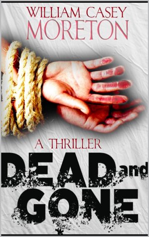 Dead and Gone William Casey Moreton Dead and Gone William Casey Moreton