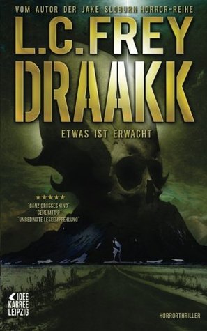Draakk: Etwas Ist Erwacht. L.C. Frey Draakk: Etwas Ist Erwacht. L.C. Frey