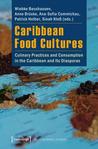 Caribbean Food Cultures: Culinary Practices and Consumption in the Caribbean and Its Diasporas Wiebke Beushausen Caribbean Food Cultures: Culinary Practices and Consumption in the Caribbean and Its Diasporas Wiebke Beushausen