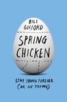 Spring Chicken: Stay Young Forever (or Die Trying)