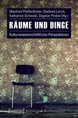 Raume Und Dinge: Kulturwissenschaftliche Perspektiven Manfred Pfaffenthaler Raume Und Dinge: Kulturwissenschaftliche Perspektiven Manfred Pfaffenthaler