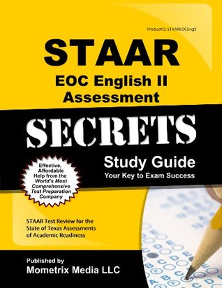 STAAR EOC English II Assessment Secrets Study Guide: STAAR Test Review for the State of Texas Assessments of Academic Readiness Staar Exam Secrets Test Prep Team STAAR EOC English II Assessment Secrets Study Guide: STAAR Test Review for the State of Texas Assessments of Academic Readiness Staar Exam Secrets Test Prep Team