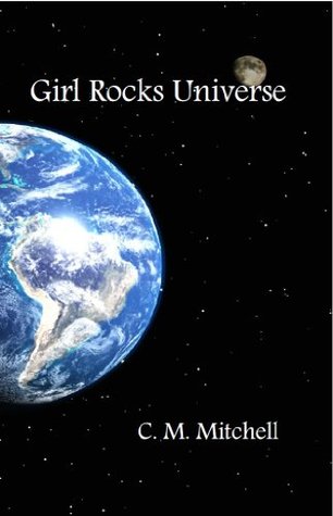Girl Rocks Universe: A Modern Tale of Pride and Prejudice, Volume 1 of the Girl Rocks Universe Saga C M Mitchell Girl Rocks Universe: A Modern Tale of Pride and Prejudice, Volume 1 of the Girl Rocks Universe Saga C M Mitchell