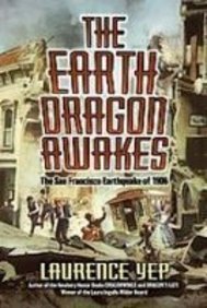 The Earth Dragon Awakes: The San Francisco Earthquake of 1906 Laurence Yep The Earth Dragon Awakes: The San Francisco Earthquake of 1906 Laurence Yep