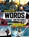 Words for Pictures: The Art and Business of Writing Comics and Graphic Novels