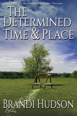 The Determined Time and Place Brandi Hudson The Determined Time and Place Brandi Hudson