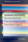 Serotonin and Anxiety: Neuroanatomical, Pharmacological, and Functional Aspects: 0 Caio Maximino Serotonin and Anxiety: Neuroanatomical, Pharmacological, and Functional Aspects: 0 Caio Maximino