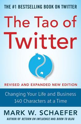 The Tao of Twitter, Revised and Expanded New Edition: Changing Your Life and Business 140 Characters at a Time