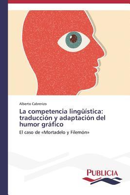 La Competencia Linguistica: Traduccion y Adaptacion del Humor Grafico Cabrerizo Alberto La Competencia Linguistica: Traduccion y Adaptacion del Humor Grafico Cabrerizo Alberto