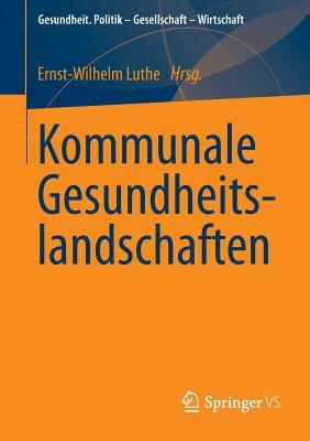 Kommunale Gesundheitslandschaften Ernst-Wilhelm Luthe Kommunale Gesundheitslandschaften Ernst-Wilhelm Luthe