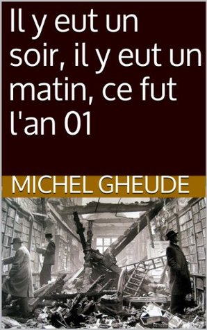 Il y eut un soir, il y eut un matin, ce fut lan 01 Michel Gheude Il y eut un soir, il y eut un matin, ce fut lan 01 Michel Gheude
