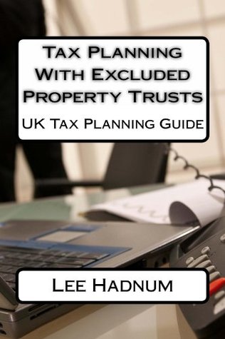 Tax Planning With Excluded Property Trusts Lee Hadnum Tax Planning With Excluded Property Trusts Lee Hadnum