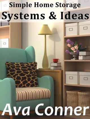 Simple Home Storage Solutions & Ideas Ava Conner Simple Home Storage Solutions & Ideas Ava Conner