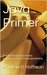 Java Primer: A solid introduction to the fundamentals of Java programming