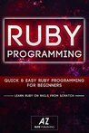 Ruby: Quick & Easy Ruby On Rails Programming For Beginners. Learn Ruby On Rails from Scratch!: (Ruby, Ruby on rail, Ruby Red, Ruby Programming, Ruby Development) ... Ruby Programming, Ruby Development, Book 1)